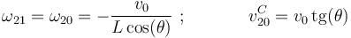 
\omega_{21}=\omega_{20}=-\frac{v_0}{L\,\mathrm{cos}(\theta)}\,\,;\,\,\,\,\,\,\,\,\,\,\,\,\,\,\,\,\,\,\,\,\,
v^{C}_{20}=v_0\,\mathrm{tg}(\theta)
