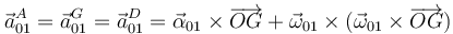 \vec{a}^A_{01}=\vec{a}^G_{01}=\vec{a}^D_{01}=\vec{\alpha}_{01}\times\overrightarrow{OG}+\vec{\omega}_{01}\times(\vec{\omega}_{01}\times\overrightarrow{OG})