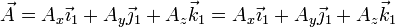 \vec{A}=A_x\vec{\imath}_1+A_y\vec{\jmath}_1+A_z\vec{k}_1=A_x\vec{\imath}_1+A_y\vec{\jmath}_1+A_z\vec{k}_1