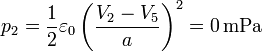 p_2 = \frac{1}{2}\varepsilon_0 \left(\frac{V_2-V_5}{a}\right)^2 = 0\,\mathrm{mPa}