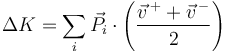 \Delta K = \sum_i\vec{P}_i\cdot\left(\frac{\vec{v}^{\,+}+\vec{v}^{\,-}}{2}\right)