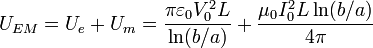 U_{EM} = U_e + U_m = \frac{\pi\varepsilon_0 V_0^2L}{\ln(b/a)} + \frac{\mu_0
I^2_0 L \ln(b/a)}{4\pi}