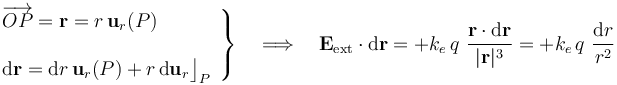 \left.\begin{array}{l}\overrightarrow{OP}=\mathbf{r}=r\!\ \mathbf{u}_r(P)\\ \\ \mathrm{d}\mathbf{r}=\mathrm{d}r\!\ \mathbf{u}_r(P)+r\!\ \mathrm{d}\mathbf{u}_r\big\rfloor_P\end{array}\right\}\quad\Longrightarrow\quad \mathbf{E}_\mathrm{ext}\cdot\mathrm{d}\mathbf{r}=+k_e\!\ q\ \frac{\mathbf{r}\cdot\mathrm{d}\mathbf{r}}{|\mathbf{r}|^3}=+k_e\!\ q\ \frac{\mathrm{d}r}{r^2}