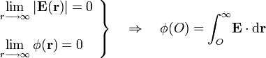 \left.\begin{array}
{l}\displaystyle \lim_{r\longrightarrow\infty}|\mathbf{E}(\mathbf{r})|=0\\ \\ \displaystyle
\lim_{r\longrightarrow\infty}\phi(\mathbf{r})=0
\end{array}\right\}\quad\Rightarrow\quad \phi(O)=\int_O^\infty\!\mathbf{E}\cdot
\mathrm{d}\mathbf{r}