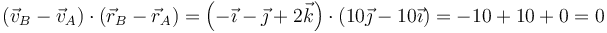 (\vec{v}_B-\vec{v}_A)\cdot(\vec{r}_B-\vec{r}_A)=\left(-\vec{\imath}-\vec{\jmath}+2\vec{k}\right)\cdot\left(10\vec{\jmath}-10\vec{\imath}\right)=-10+10+0 = 0