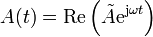 A(t) = \mathrm{Re}\left(\tilde{A}\mathrm{e}^{\mathrm{j}\omega t}\right)