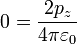 0 = \frac{2p_z}{4\pi\varepsilon_0}