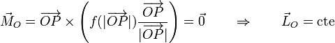 \vec{M}_O = \overrightarrow{OP}\times\left(f(|\overrightarrow{OP}|)\frac{\overrightarrow{OP}}{|\overrightarrow{OP}|}\right) = \vec{0}\qquad\Rightarrow\qquad \vec{L}_O = \mathrm{cte}