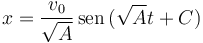 
x = \dfrac{v_0}{\sqrt{A}}\,\mathrm{sen}\,(\sqrt{A}t + C)
