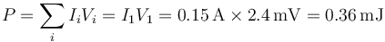 P=\sum_i I_i V_i = I_1 V_1 = 0.15\,\mathrm{A}\times 2.4\,\mathrm{mV}= 0.36\,\mathrm{mJ}