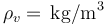 \rho_v=\,\mathrm{kg}/\mathrm{m}^3