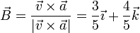 \vec{B}=\frac{\vec{v}\times\vec{a}}{|\vec{v}\times\vec{a}|}=\frac{3}{5}\vec{\imath}+\frac{4}{5}\vec{k}