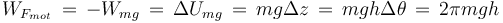 W_{F_{mot}}\,=\,-W_{mg}\,=\,\Delta U_{mg}\,=\,mg\Delta z\,=\,mgh\Delta\theta\,=\,2\pi mgh