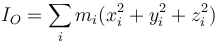I_O=\sum_i m_i(x_i^2+y_i^2+z_i^2)\,