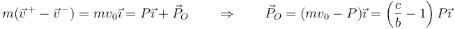 m(\vec{v}^{\,+}-\vec{v}^{\,-})=mv_0\vec{\imath}=P\vec{\imath}+\vec{P}_O\qquad\Rightarrow\qquad \vec{P}_O=(mv_0-P)\vec{\imath}=\left(\frac{c}{b}-1\right)P\vec{\imath}