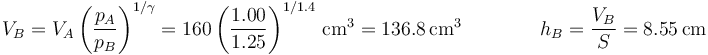 V_B = V_A\left(\frac{p_A}{p_B}\right)^{1/\gamma} = 160\left(\frac{1.00}{1.25}\right)^{1/1.4}\,\mathrm{cm}^3 = 136.8\,\mathrm{cm}^3\qquad\qquad h_B=\frac{V_B}{S}=8.55\,\mathrm{cm}