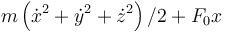 m\left(\dot{x}^2+\dot{y}^2+\dot{z}^2\right)/2+F_0 x