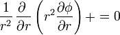 \frac{1}{r^2}\,\frac{\partial\ }{\partial r}\left(r^2\frac{\partial\phi}{\partial r}\right) + =0