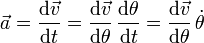 \vec{a}=\frac{\mathrm{d}\vec{v}}{\mathrm{d}t}=\frac{\mathrm{d}\vec{v}}{\mathrm{d}\theta}\,\frac{\mathrm{d}\theta}{\mathrm{d}t}=\frac{\mathrm{d}\vec{v}}{\mathrm{d}\theta}\,\dot{\theta}