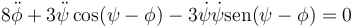 8\ddot{\phi}+3\ddot{\psi}\cos(\psi-\phi)-3\dot{\psi}\dot{\psi}\mathrm{sen}(\psi-\phi)=0