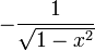 \displaystyle -\frac{1}{\sqrt{1-x^2}}