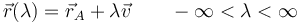 \vec{r}(\lambda) = \vec{r}_A+\lambda \vec{v}\qquad -\infty < \lambda < \infty