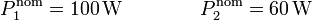 P_1^\mathrm{nom} = 100\,\mathrm{W}\qquad\qquad P_2^\mathrm{nom} = 60\,\mathrm{W}