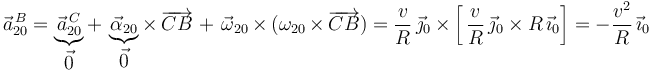 
\vec{a}^{\, B}_{20}=\underbrace{\vec{a}^{\, C}_{20}}_{\displaystyle\vec{0}}+\,\underbrace{\vec{\alpha}_{20}}_{\displaystyle\vec{0}}\times\,\overrightarrow{CB}\,+\,\vec{\omega}_{20}\times(\omega_{20}\times\overrightarrow{CB})=\displaystyle\frac{v}{R}\,\vec{\jmath}_0\times\left[\,\displaystyle\frac{v}{R}\,\vec{\jmath}_0\times R\,\vec{\imath}_0\right]=-\displaystyle\frac{v^2}{R}\,\vec{\imath}_0
