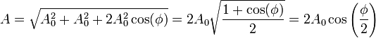 A = \sqrt{A_0^2+A_0^2+2A_0^2\cos(\phi)}=2A_0\sqrt{\frac{1+\cos(\phi)}{2}}=2A_0\cos\left(\frac{\phi}{2}\right)