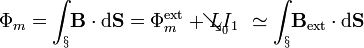 \Phi_m=\int_\S\!\mathbf{B}\cdot\mathrm{d}\mathbf{S}=\Phi_m^\mathrm{ext}+LI_1\!\!\! \!\!\!\!\!\!\!\!\mathop{\searrow}_{{}_0}
\;\;\;\simeq\int_\S\!\mathbf{B}_\mathrm{ext}\cdot\mathrm{d}\mathbf{S}