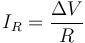 I_R = \frac{\Delta V}{R}