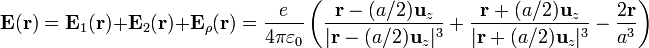 \mathbf{E}(\mathbf{r})=\mathbf{E}_1(\mathbf{r})+\mathbf{E}_2(\mathbf{r})+\mathbf{E}_\rho(\mathbf{r})=\frac{e}{4\pi\varepsilon_0}
\left(\frac{\mathbf{r}-(a/2)\mathbf{u}_z}{|\mathbf{r}-(a/2)\mathbf{u}_z|^3}+\frac{\mathbf{r}+(a/2)\mathbf{u}_z}{|\mathbf{r}+(a/2)\mathbf{u}_z|^3}-\frac{2\mathbf{r}}{a^3}\right)