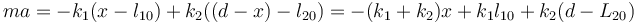 ma = -k_1(x-l_{10})+k_2((d-x)-l_{20}) = -(k_1+k_2)x + k_1 l_{10}+k_2(d-L_{20})\,