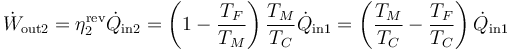 \dot{W}_\mathrm{out2} = \eta_2^\mathrm{rev} \dot{Q}_\mathrm{in2}= \left(1-\frac{T_F}{T_M}\right)\frac{T_M}{T_C}\dot{Q}_\mathrm{in1}=\left(\frac{T_M}{T_C}-\frac{T_F}{T_C}\right)\dot{Q}_\mathrm{in1}