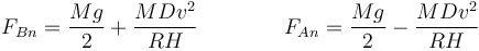 F_{Bn}=\frac{Mg}{2}+\frac{MDv^2}{RH}\qquad\qquad F_{An}=\frac{Mg}{2}-\frac{MDv^2}{RH}