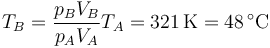 T_B = \frac{p_BV_B}{p_AV_A} T_A = 321\,\mathrm{K} = 48\,^\circ\mathrm{C}