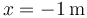 x = -1\,\mathrm{m}\,