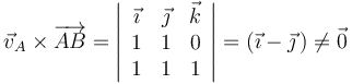 
\vec{v}_A\times\overrightarrow{AB}=\left|\begin{array}{ccc} \vec{\imath} & \vec{\jmath} & \vec{k} \\ 1 & 1 & 0 \\ 1 & 1 & 1 \end{array}\right|=(\vec{\imath}-\vec{\jmath}\,)\neq\vec{0}
