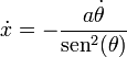 \dot{x}= -\frac{a\dot{\theta}}{\mathrm{sen}^2(\theta)}