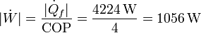 |\dot{W}| = \frac{|\dot{Q}_f|}{\mathrm{COP}}=\frac{4224\,\mathrm{W}}{4}=1056\,\mathrm{W}