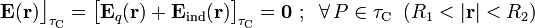 \mathbf{E}(\mathbf{r})\big\rfloor_{\tau_\mathrm{C}}=\big[\mathbf{E}_q(\mathbf{r})+\mathbf{E}_\mathrm{ind}(\mathbf{r})\big]_{\tau_\mathrm{C}}=\mathbf{0}\,\,\mathrm{;}\,\;\;\forall\, P\in \tau_\mathrm{C}\;\;(R_1<|\mathbf{r}|<R_2)