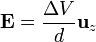 \mathbf{E} = \frac{\Delta V}{d}\mathbf{u}_{z}