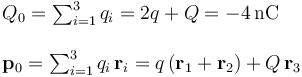 \begin{array}{l}Q_0=\sum_{i=1}^3q_i=2q+Q=-4\, \mathrm{nC}\\ \\ \mathbf{p}_0=\sum_{i=1}^3q_i\!\ \mathbf{r}_i=q\!\ (\mathbf{r}_1+\mathbf{r}_2)+Q\!\ \mathbf{r}_3 \end{array}
