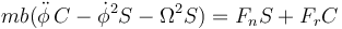 mb(\ddot{\phi}\,C-\dot{\phi}^2S-\Omega^2 S)=F_nS+F_rC