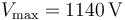 V_\mathrm{max}= 1140\,\mathrm{V}