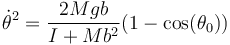 \dot{\theta}^2 = \frac{2Mgb}{I+Mb^2}(1-\cos(\theta_0))