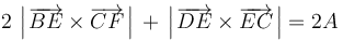 2\,\left|\,\overrightarrow{BE}\times\overrightarrow{CF}\,\right|\,+\,\left|\,\overrightarrow{DE}\times\overrightarrow{EC}\,\right|=2A\,