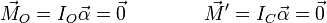 \vec{M}_O = I_O\vec{\alpha}=\vec{0}\qquad\qquad \vec{M}'=I_C\vec{\alpha} = \vec{0}