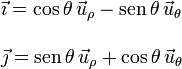 
\begin{array}{l}
\vec{\imath} = \cos\theta\,\vec{u}_{\rho} - \mathrm{sen}\,\theta\,\vec{u}_{\theta} \\ \\
\vec{\jmath} = \mathrm{sen}\,\theta\,\vec{u}_{\rho} + \cos\theta\,\vec{u}_{\theta}
\end{array}
