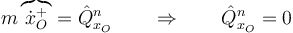 m\overbrace{\dot{x}^+_O}=\hat{Q}^n_{x_O}\qquad\Rightarrow\qquad \hat{Q}^n_{x_O}=0